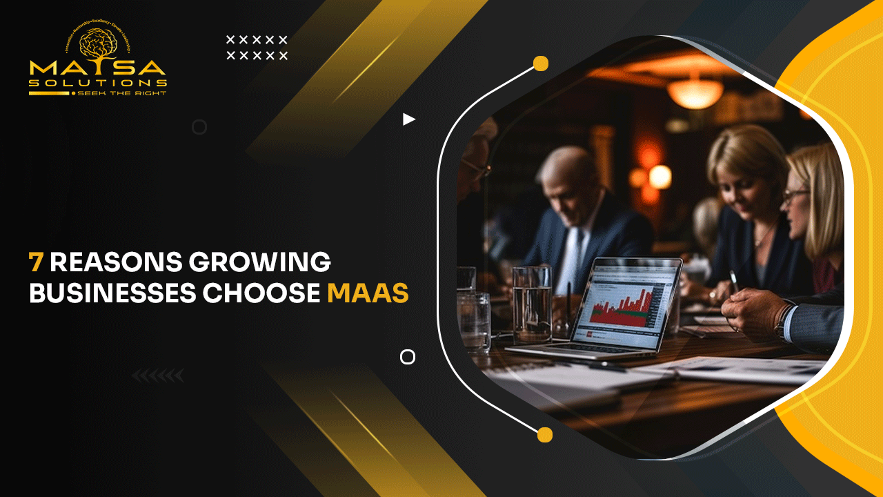 7 Reasons Growing Businesses Choose MaaS