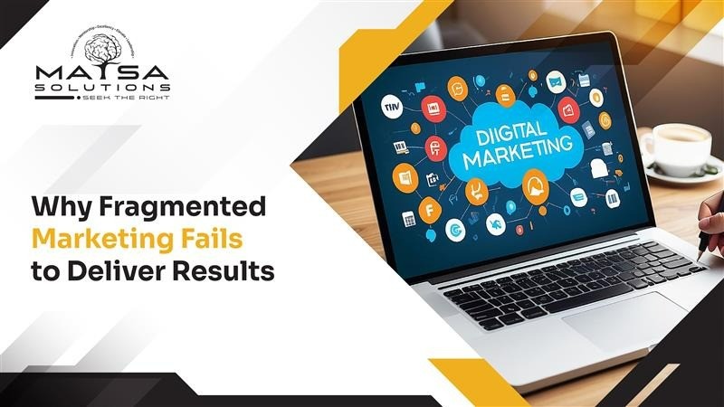 Why Fragmented Marketing Fails to Deliver Results