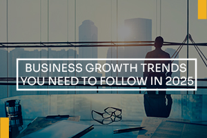 BUSINESS-GROWTH-TRENDS-YOU-NEED-TO-FOLLOW-IN-2025